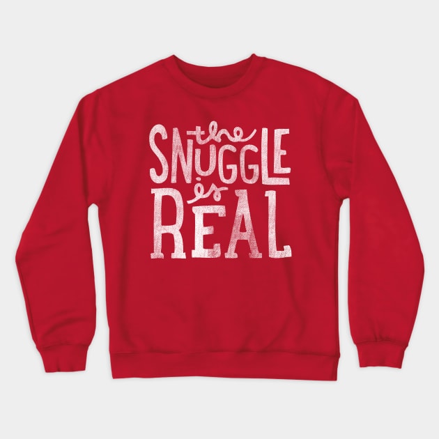 The Snuggle Is Real Crewneck Sweatshirt by cabinsupply